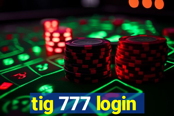 tig 777 login